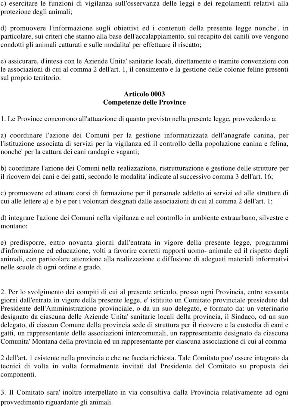 e) assicurare, d'intesa con le Aziende Unita' sanitarie locali, direttamente o tramite convenzioni con le associazioni di cui al comma 2 dell'art.