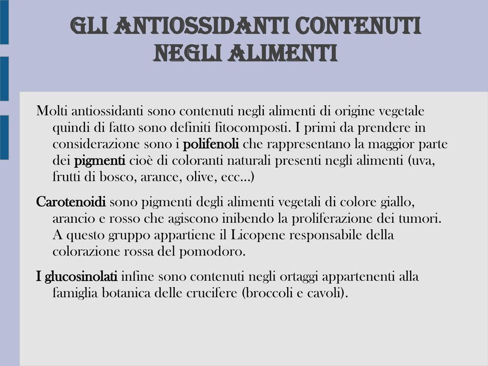 bosco, arance, olive, ecc...) Carotenoidi sono pigmenti degli alimenti vegetali di colore giallo, arancio e rosso che agiscono inibendo la proliferazione dei tumori.