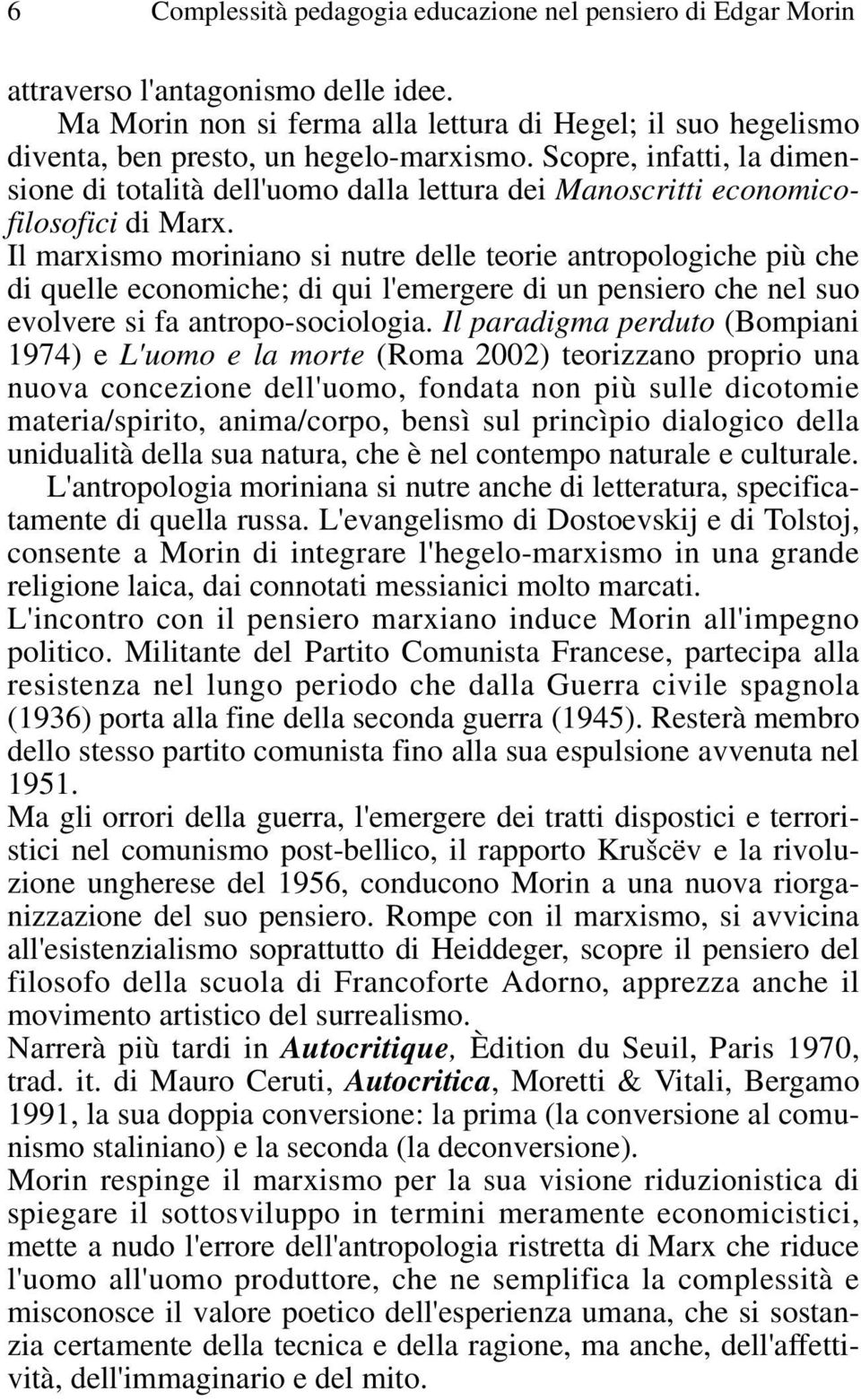 Scopre, infatti, la dimensione di totalità dell'uomo dalla lettura dei Manoscritti economicofilosofici di Marx.