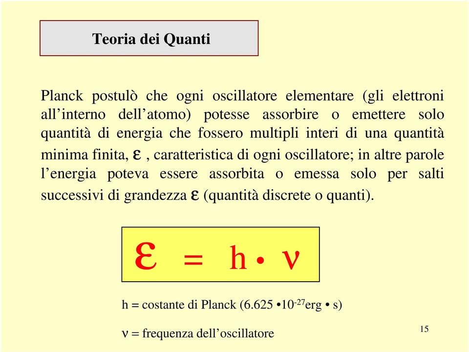 caratteristica di ogni oscillatore; in altre parole l energia poteva essere assorbita o emessa solo per salti