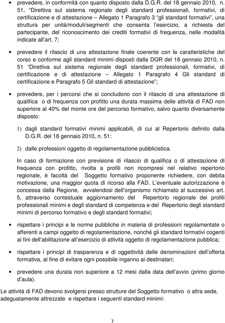 che consenta l esercizio, a richiesta del partecipante, del riconoscimento dei crediti formativi di frequenza, nelle modalità indicate all art.