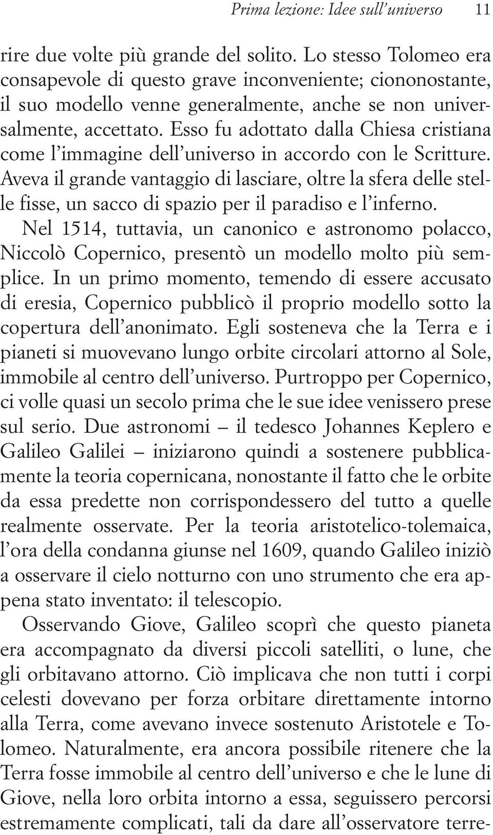 Esso fu adottato dalla Chiesa cristiana come l immagine dell universo in accordo con le Scritture.