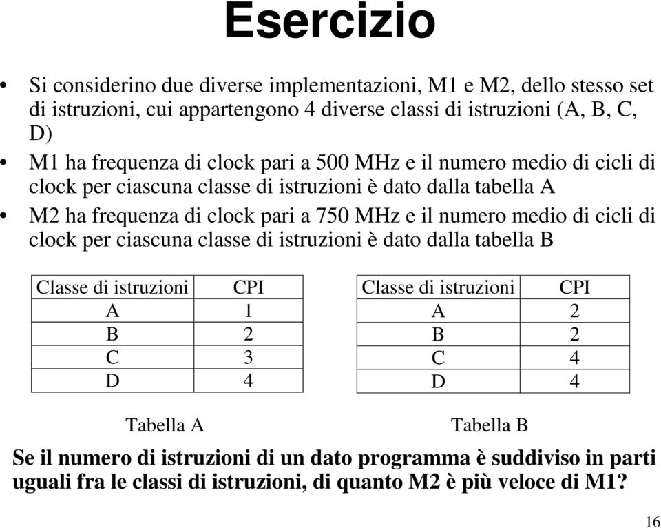 MHz e il numero medio di cicli di clock per ciascuna classe di istruzioni è dato dalla tabella B Classe di istruzioni CPI A 1 B 2 C 3 D 4 Classe di istruzioni CPI A