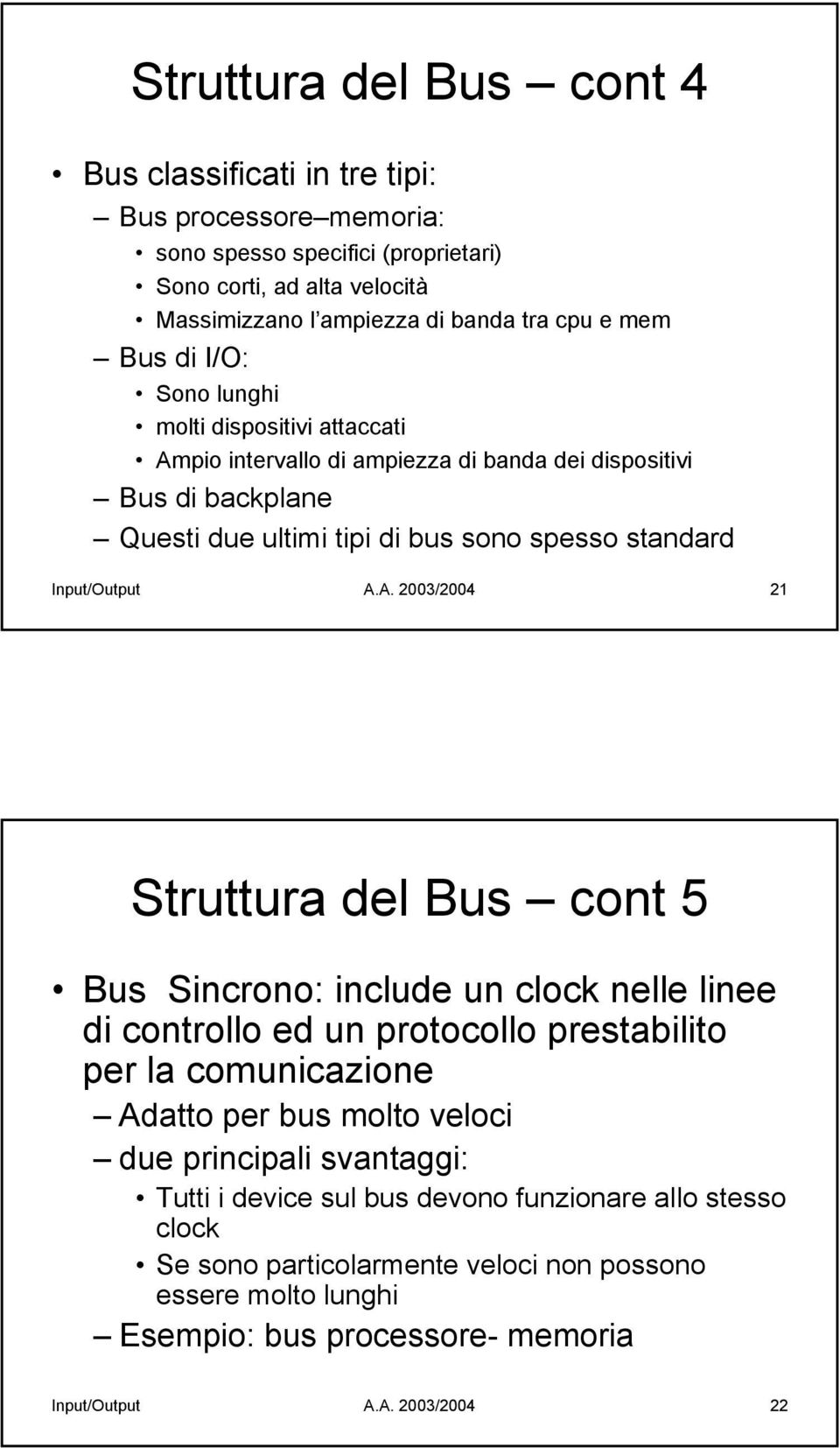 pio intervallo di ampiezza di banda dei dispositivi Bus di backplane Questi due ultimi tipi di bus sono spesso standard Input/Output A.