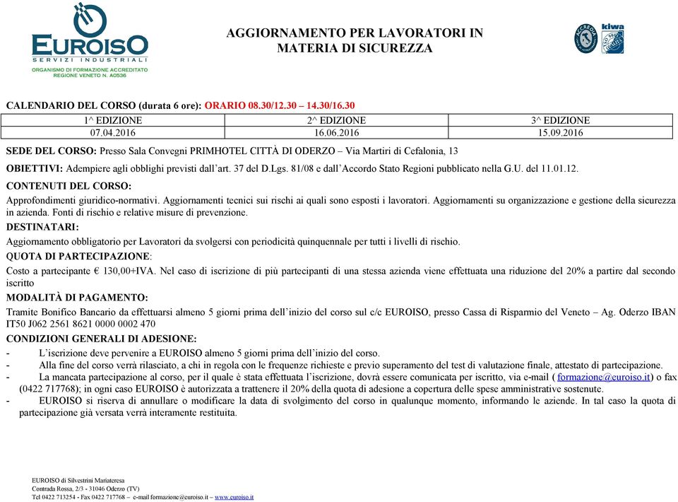 Aggiornamenti tecnici sui rischi ai quali sono esposti i lavoratori. Aggiornamenti su organizzazione e gestione della sicurezza in azienda. Fonti di rischio e relative misure di prevenzione.