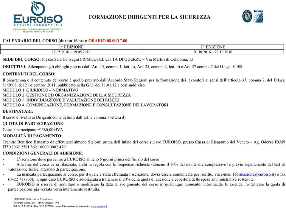 Il programma e il contenuto del corso è quello previsto dall Accordo Stato Regioni per la formazione dei lavoratori ai sensi dell articolo 37, comma 2, del D.Lgs.