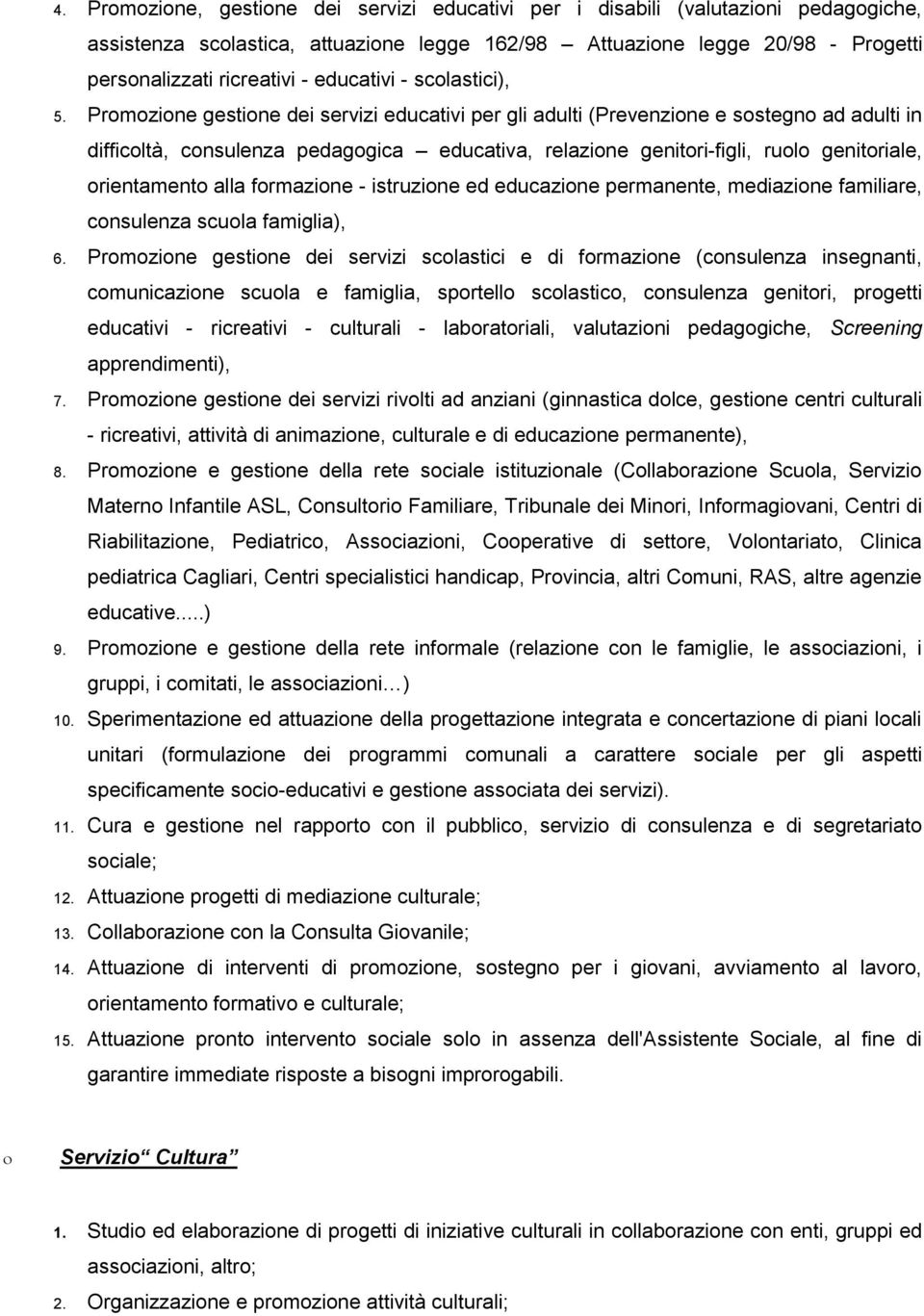 Promozione gestione dei servizi educativi per gli adulti (Prevenzione e sostegno ad adulti in difficoltà, consulenza pedagogica educativa, relazione genitori-figli, ruolo genitoriale, orientamento