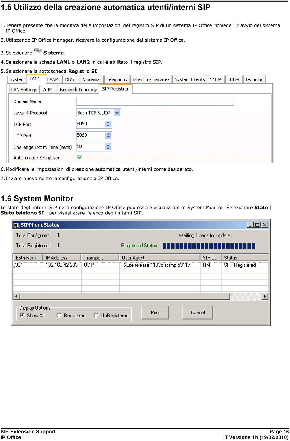 Selezionare la sottoscheda Registro SIP. 6. Modificare le impostazioni di creazione automatica utenti/interni come desiderato. 7. Inviare nuovamente la configurazione a. 1.