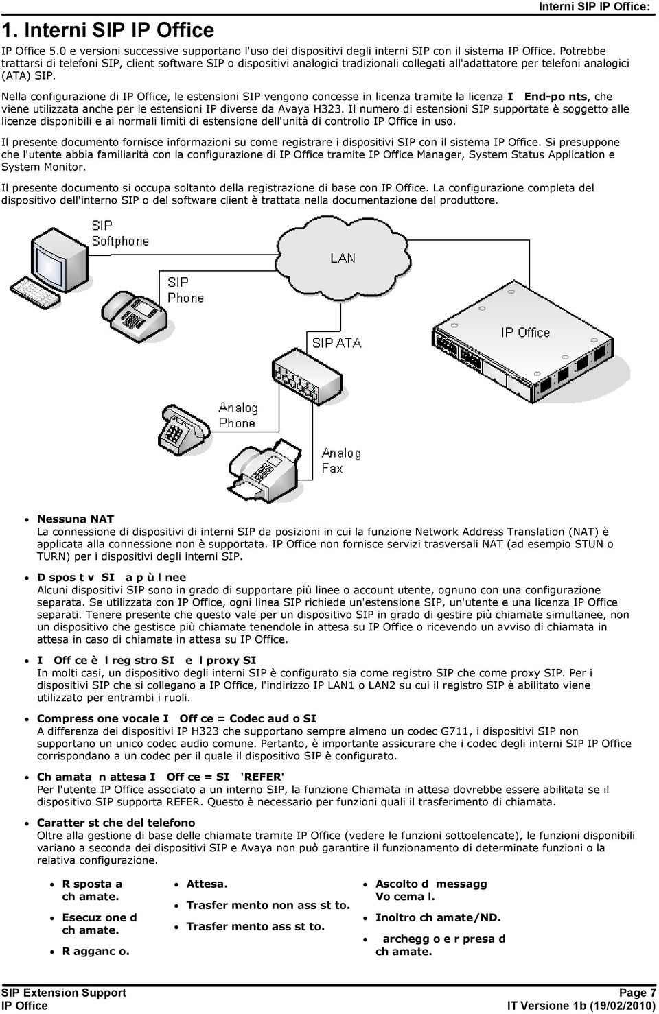 Nella configurazione di, le estensioni SIP vengono concesse in licenza tramite la licenza IP End-points, che viene utilizzata anche per le estensioni IP diverse da Avaya H323.