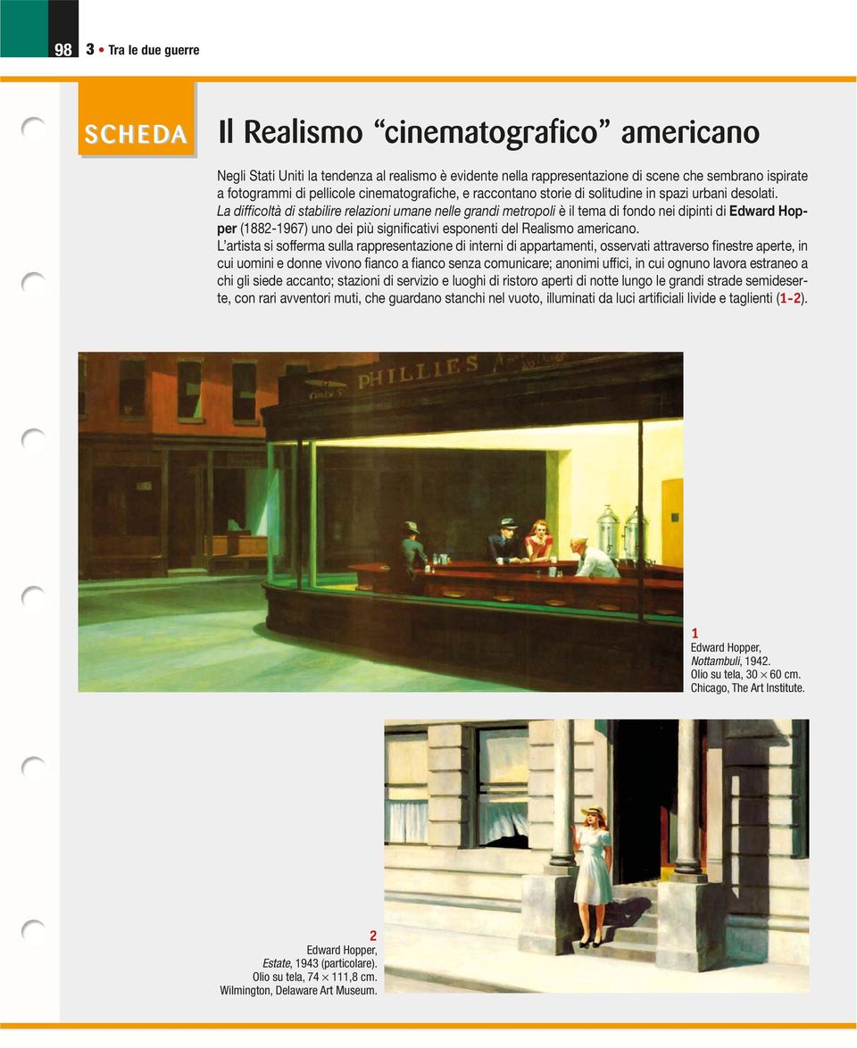 La difficoltà di stabilire relazioni umane nelle grandi metropoli è il tema di fondo nei dipinti di Edward Hopper (1882-1967) uno dei più significativi esponenti del Realismo americano.