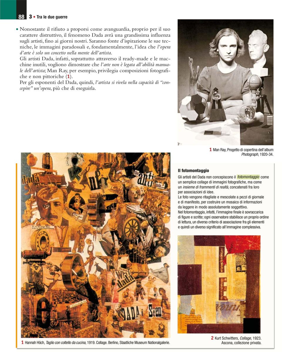 Gli artisti Dada, infatti, soprattutto attraverso il ready-made e le macchine inutili, vogliono dimostrare che l arte non è legata all abilità manuale dell artista; Man Ray, per esempio, privilegia