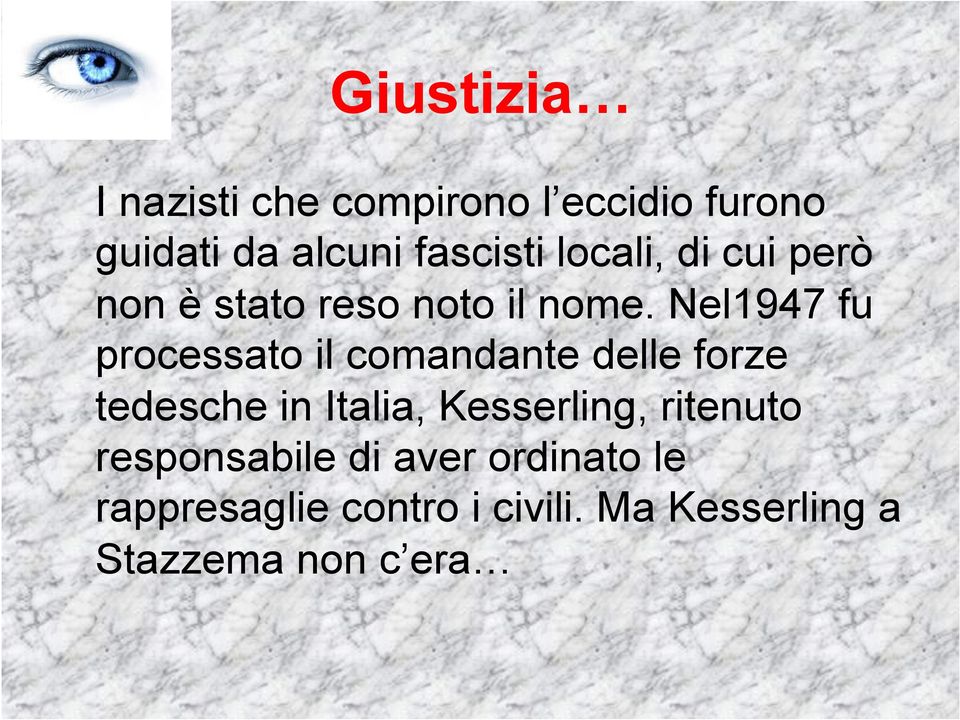 Nel1947 fu processato il comandante delle forze tedesche in Italia,