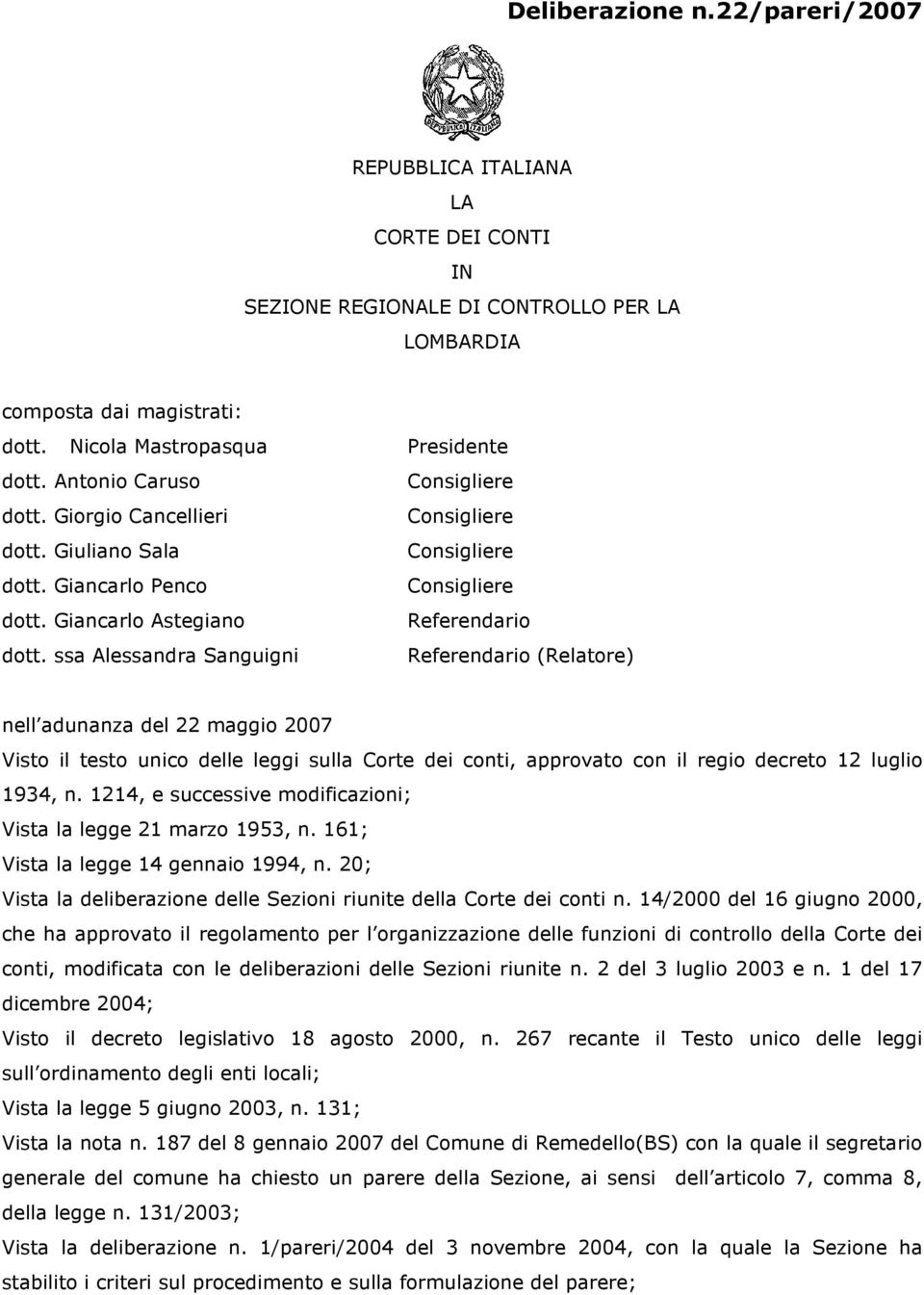 ssa Alessandra Sanguigni Presidente Referendario Referendario (Relatore) nell adunanza del 22 maggio 2007 Visto il testo unico delle leggi sulla Corte dei conti, approvato con il regio decreto 12
