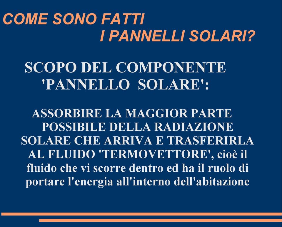 POSSIBILE DELLA RADIAZIONE SOLARE CHE ARRIVA E TRASFERIRLA AL FLUIDO