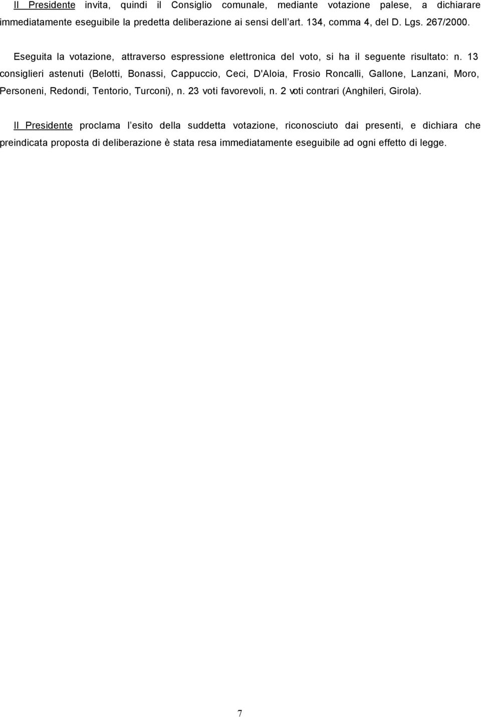 13 consiglieri astenuti (Belotti, Bonassi, Cappuccio, Ceci, D'Aloia, Frosio Roncalli, Gallone, Lanzani, Moro, Personeni, Redondi, Tentorio, Turconi), n. 23 voti favorevoli, n.