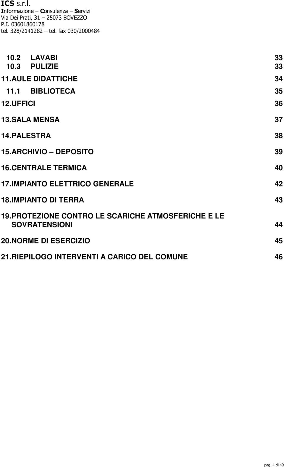 IMPIANTO ELETTRICO GENERALE 42 18. IMPIANTO DI TERRA 43 19.