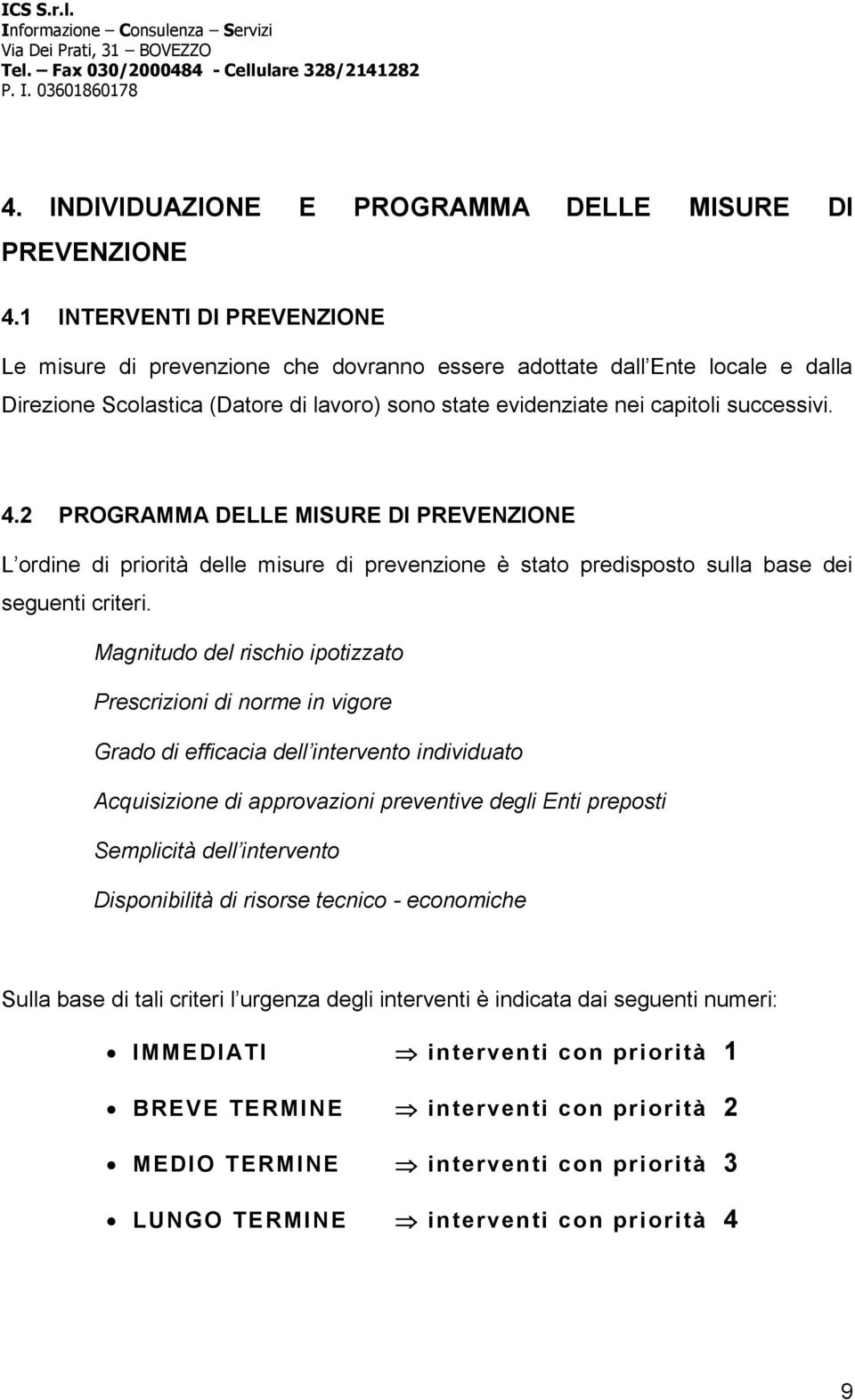 2 PROGRAMMA DELLE MISURE DI PREVENZIONE L ordine di priorità delle misure di prevenzione è stato predisposto sulla base dei seguenti criteri.