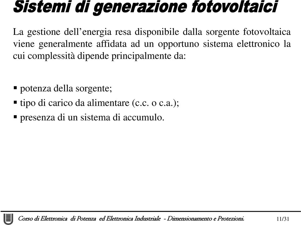 complessità dipende principalmente da: potenza della sorgente; tipo di