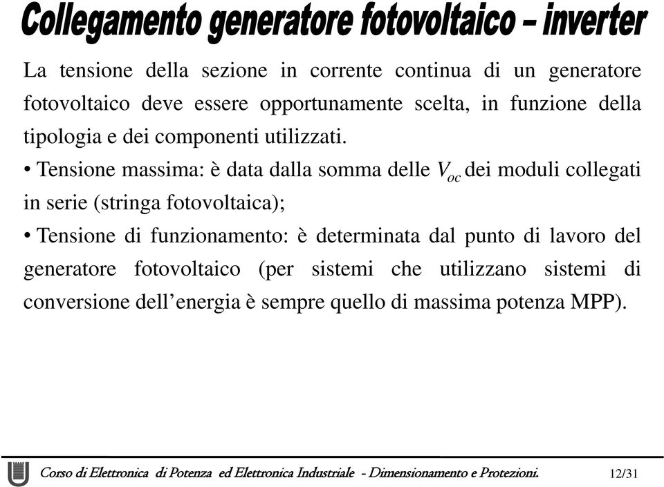 Tensione massima: è data dalla somma delle V oc dei moduli collegati in serie (stringa fotovoltaica); Tensione di