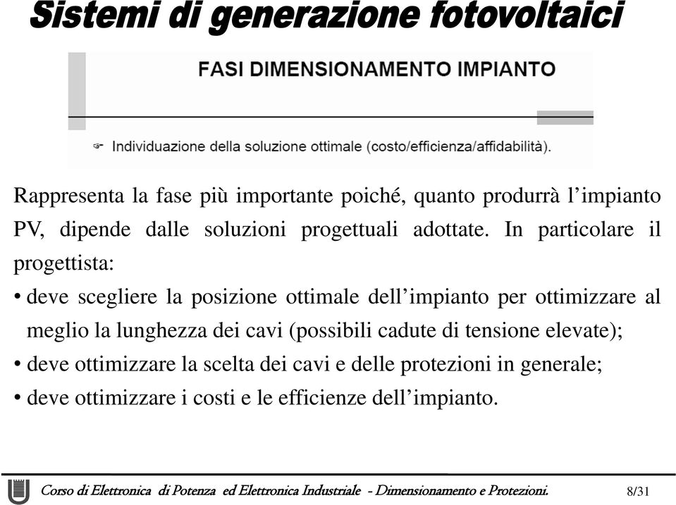 In particolare il progettista: deve scegliere la posizione ottimale dell impianto per ottimizzare al