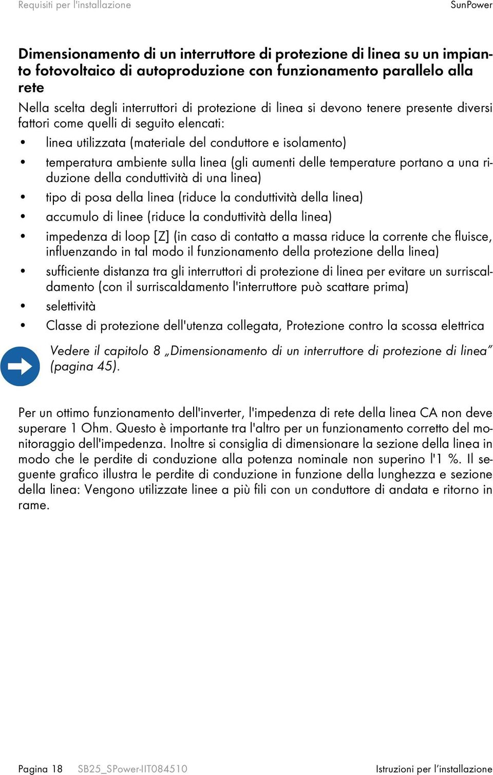 linea (gli aumenti delle temperature portano a una riduzione della conduttività di una linea) tipo di posa della linea (riduce la conduttività della linea) accumulo di linee (riduce la conduttività