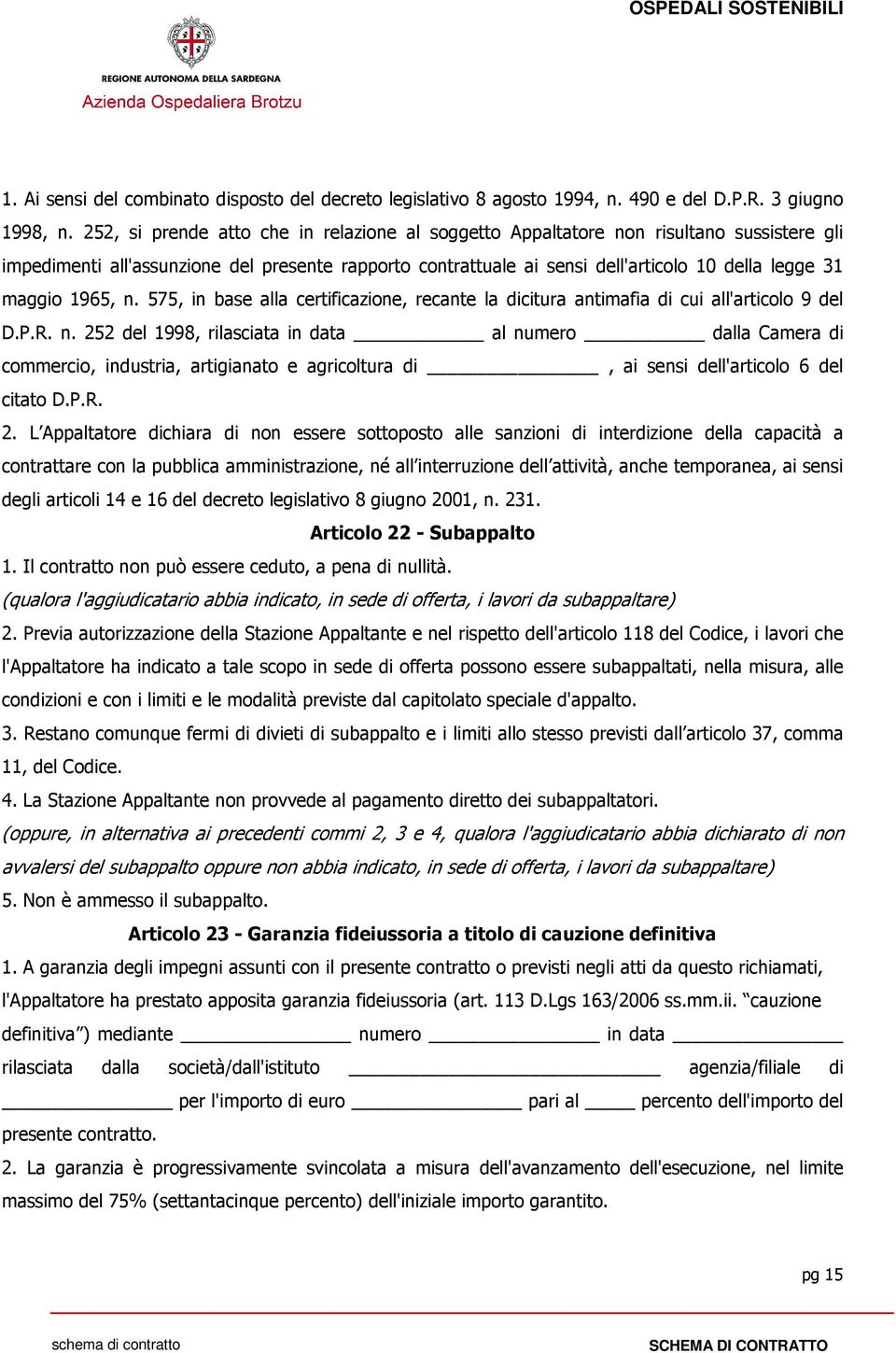 1965, n. 575, in base alla certificazione, recante la dicitura antimafia di cui all'articolo 9 del D.P.R. n. 252 del 1998, rilasciata in data al numero dalla Camera di commercio, industria, artigianato e agricoltura di, ai sensi dell'articolo 6 del citato D.