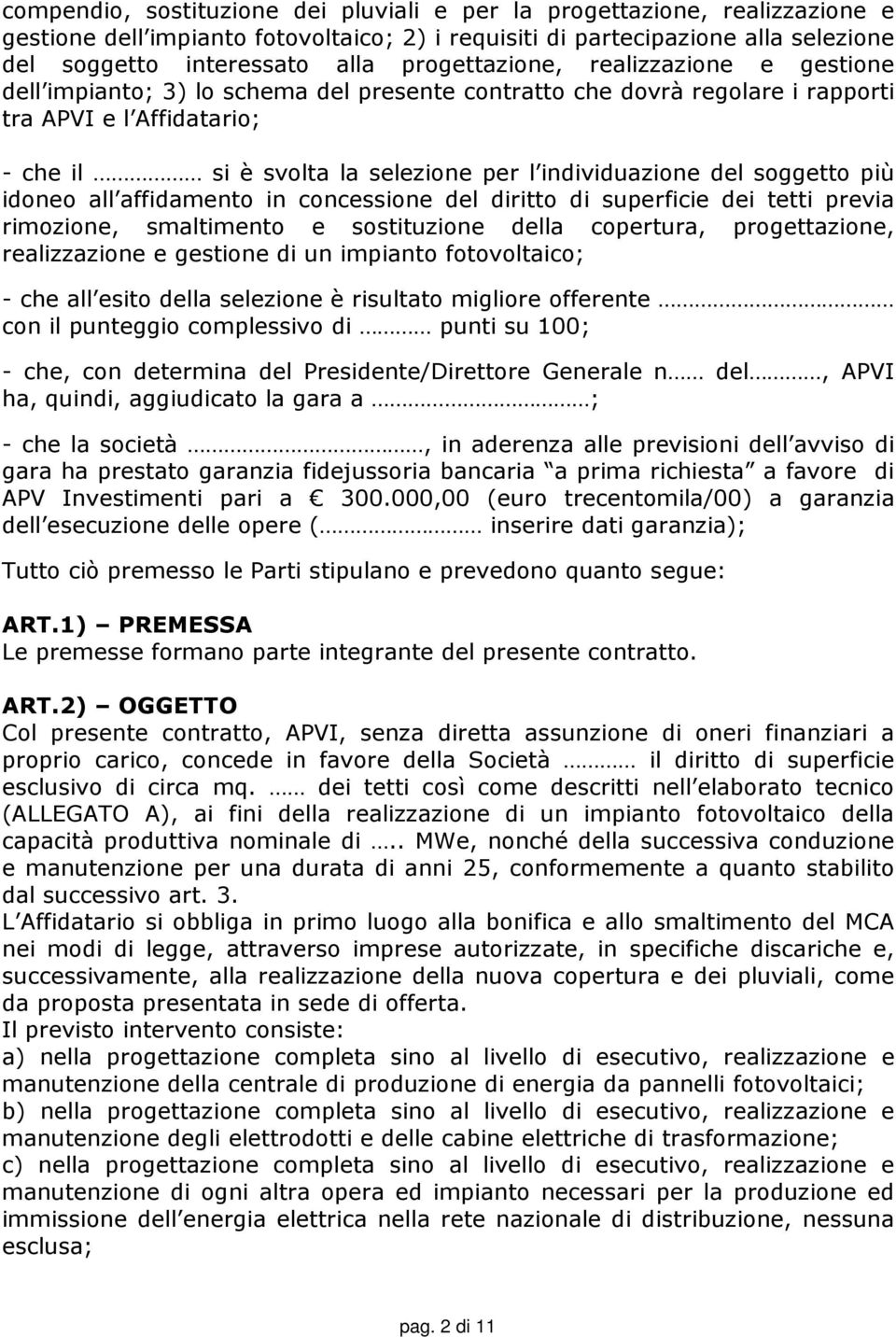 individuazione del soggetto più idoneo all affidamento in concessione del diritto di superficie dei tetti previa rimozione, smaltimento e sostituzione della copertura, progettazione, realizzazione e