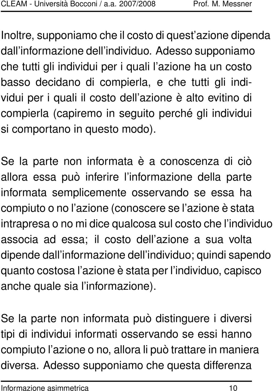 (capiremo in seguito perché gli individui si comportano in questo modo).