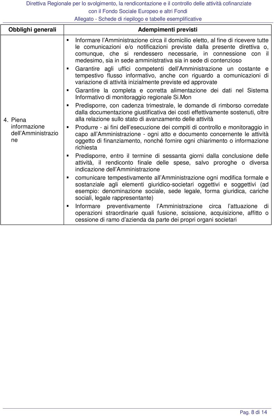 presente direttiva o, comunque, che si rendessero necessarie, in connessione con il medesimo, sia in sede amministrativa sia in sede di contenzioso Garantire agli uffici competenti dell