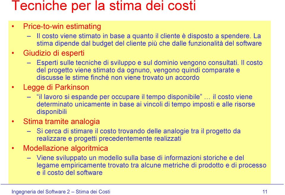 Il costo del progetto viene stimato da ognuno, vengono quindi comparate e discusse le stime finché non viene trovato un accordo Legge di Parkinson il lavoro si espande per occupare il tempo