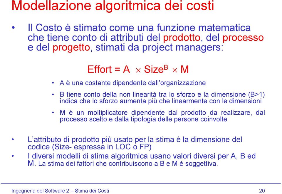 un moltiplicatore dipendente dal prodotto da realizzare, dal processo scelto e dalla tipologia delle persone coinvolte L attributo di prodotto più usato per la stima è la dimensione del codice