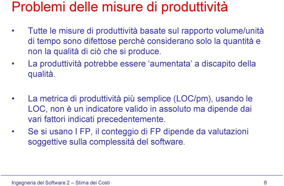 La metrica di produttività più semplice (LOC/pm), usando le LOC, non è un indicatore valido in assoluto ma dipende dai vari fattori indicati