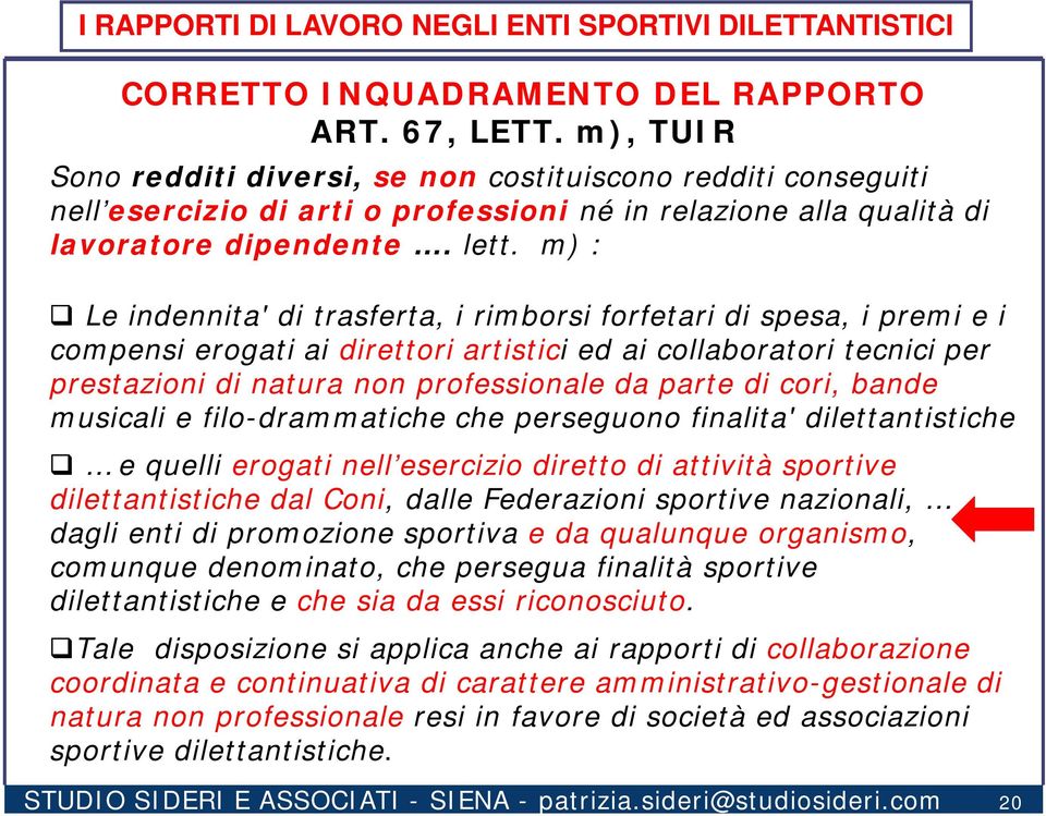 m) : Le indennita' di trasferta, i rimborsi forfetari di spesa, i premi e i compensi erogati ai direttori artistici ed ai collaboratori tecnici per prestazioni di natura non professionale da parte di