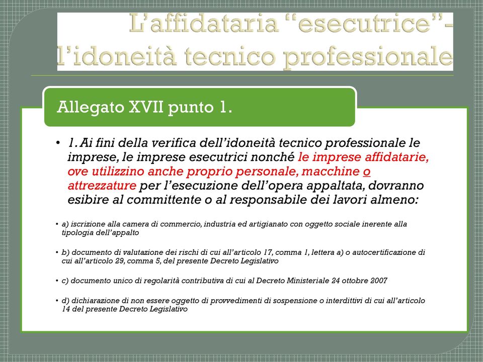 esecuzione dell opera appaltata, dovranno esibire al committente o al responsabile dei lavori almeno: a) iscrizione alla camera di commercio, industria ed artigianato con oggetto sociale inerente