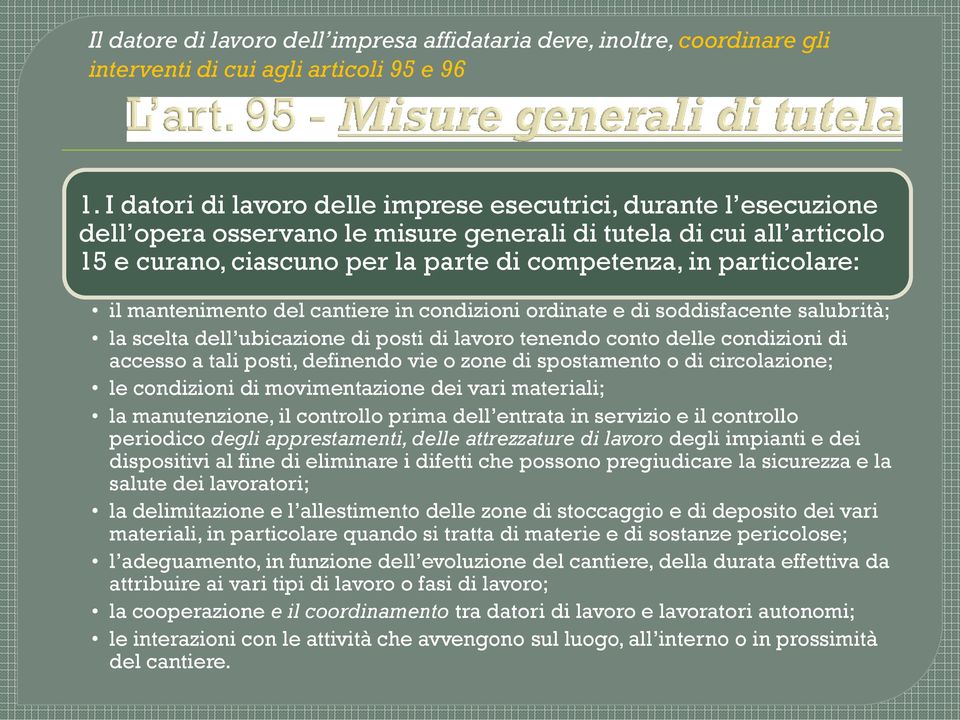 particolare: il mantenimento del cantiere in condizioni ordinate e di soddisfacente salubrità; la scelta dell ubicazione di posti di lavoro tenendo conto delle condizioni di accesso a tali posti,