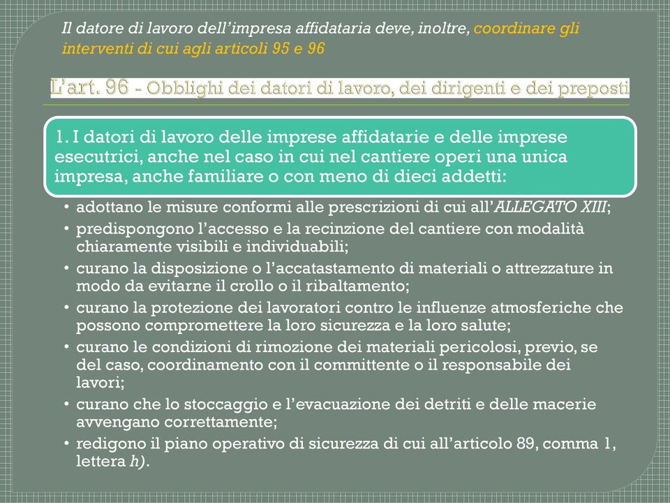 conformi alle prescrizioni di cui all ALLEGATO XIII; predispongono l accesso e la recinzione del cantiere con modalità chiaramente visibili e individuabili; curano la disposizione o l accatastamento