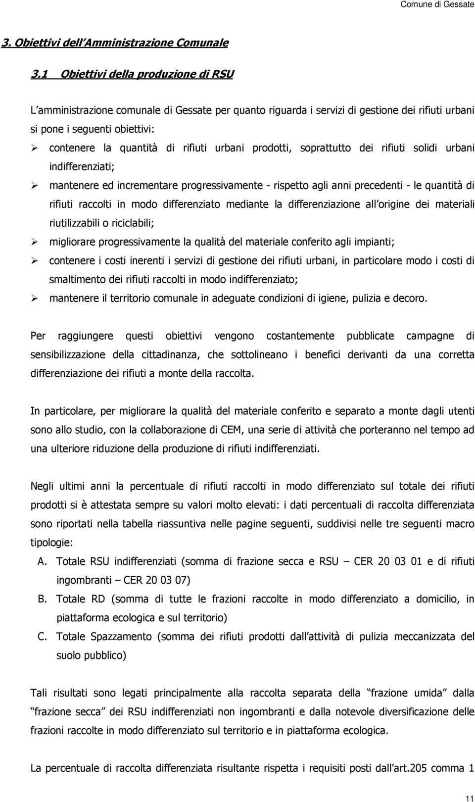 urbani prodotti, soprattutto dei rifiuti solidi urbani indifferenziati; mantenere ed incrementare progressivamente - rispetto agli anni precedenti - le quantità di rifiuti raccolti in modo