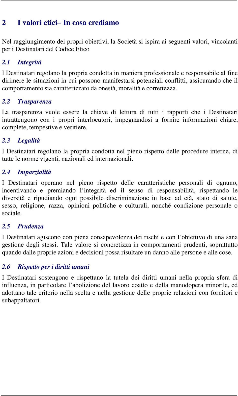 comportamento sia caratterizzato da onestà, moralità e correttezza. 2.