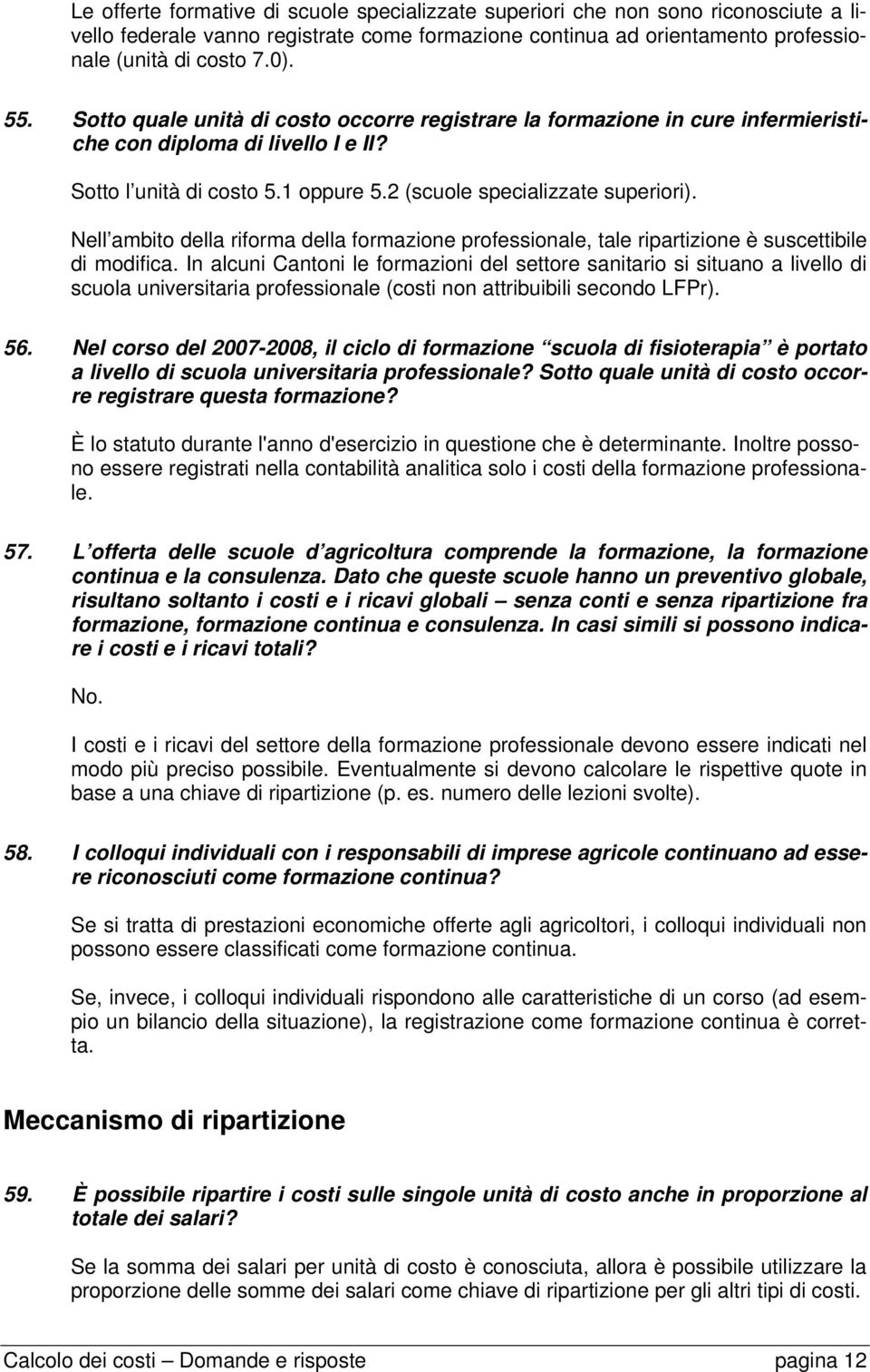 Nell ambito della riforma della formazione professionale, tale ripartizione è suscettibile di modifica.