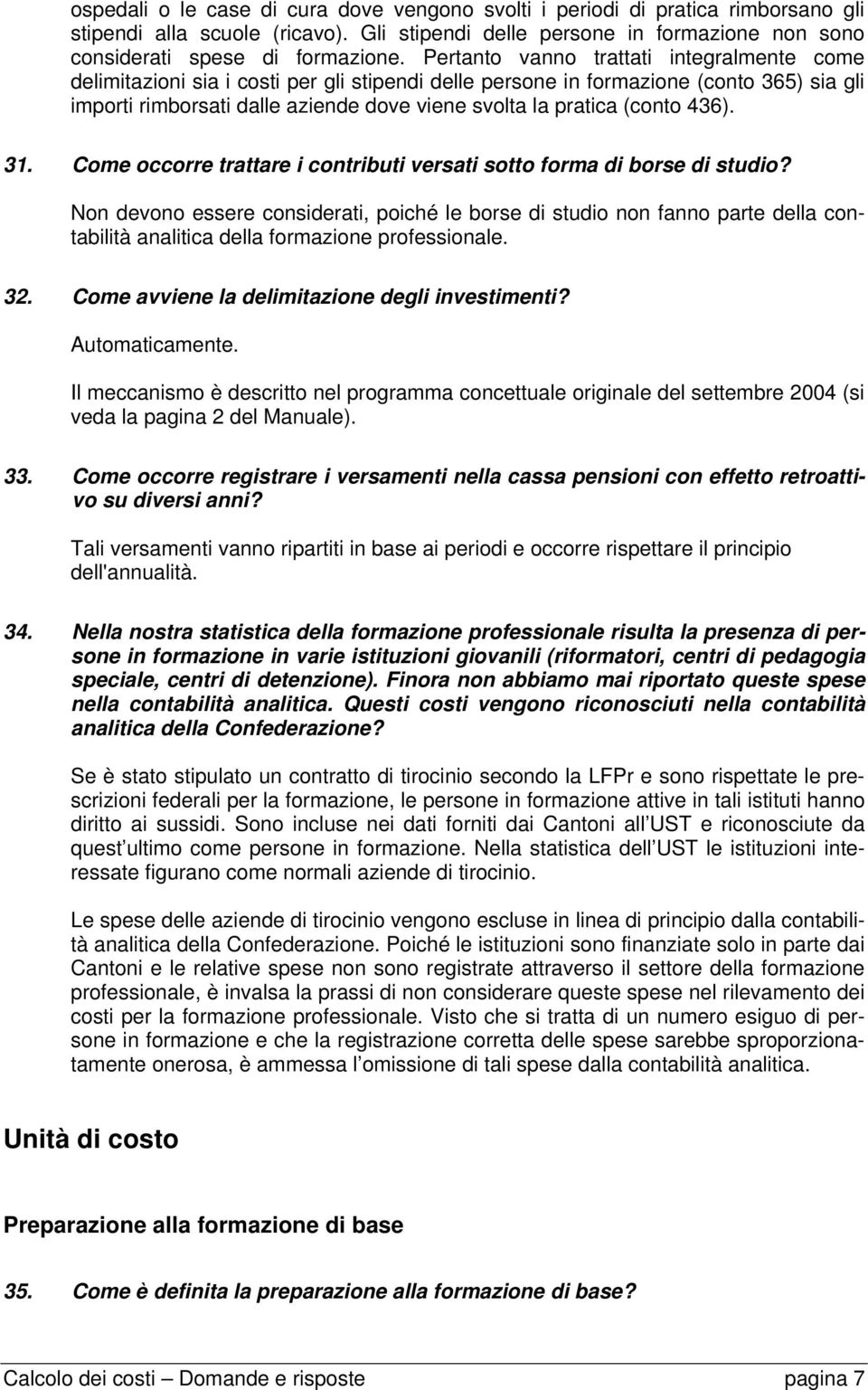 (conto 436). 31. Come occorre trattare i contributi versati sotto forma di borse di studio?