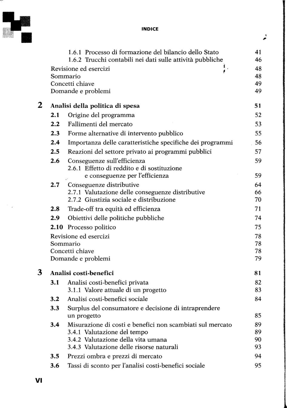 6 Conseguenze sull'efficienza 2.6.1 Effetto di reddito e di sostituzione e conseguenze per l'efficienza 2. 7 Conseguenze distributive 2. 7.1 Valutazione delle conseguenze distributive 2. 7.2 Giustizia sociale e distribuzione 2.