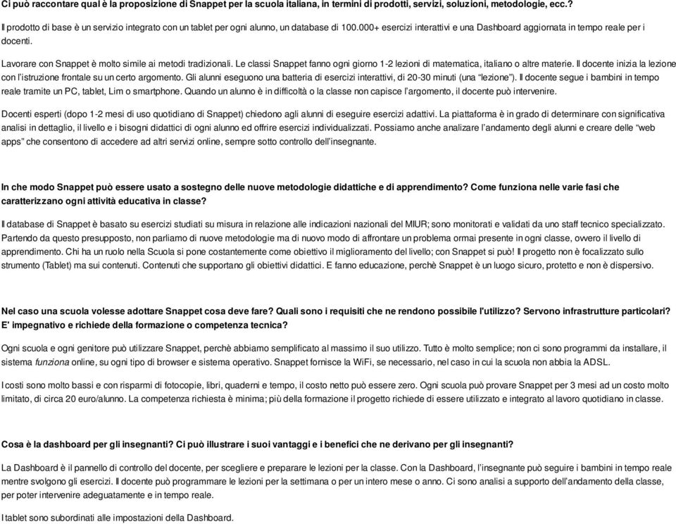 Lavorare con Snappet è molto simile ai metodi tradizionali. Le classi Snappet fanno ogni giorno 1-2 lezioni di matematica, italiano o altre materie.