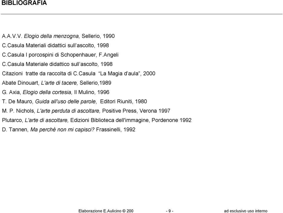 Axia, Elogio della cortesia, Il Mulino, 1996 T. De Mauro, Guida all'uso delle parole, Editori Riuniti, 1980 M. P.