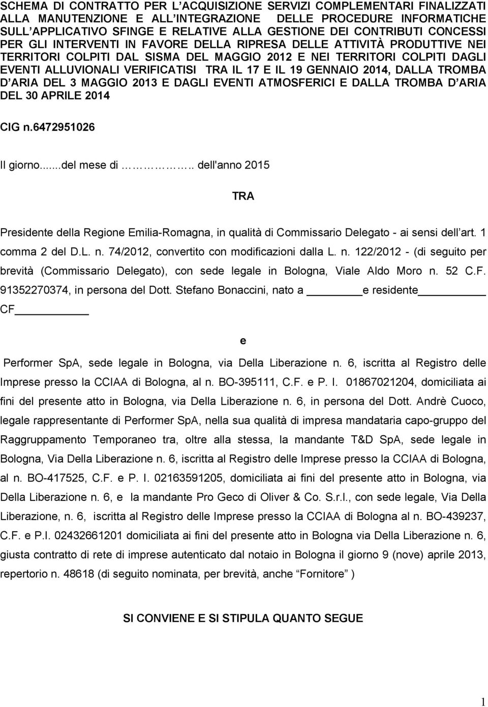 TRA IL 17 E IL 19 GENNAIO 2014, DALLA TROMBA D ARIA DEL 3 MAGGIO 2013 E DAGLI EVENTI ATMOSFERICI E DALLA TROMBA D ARIA DEL 30 APRILE 2014 CIG n.6472951026 Il giorno...del mese di.