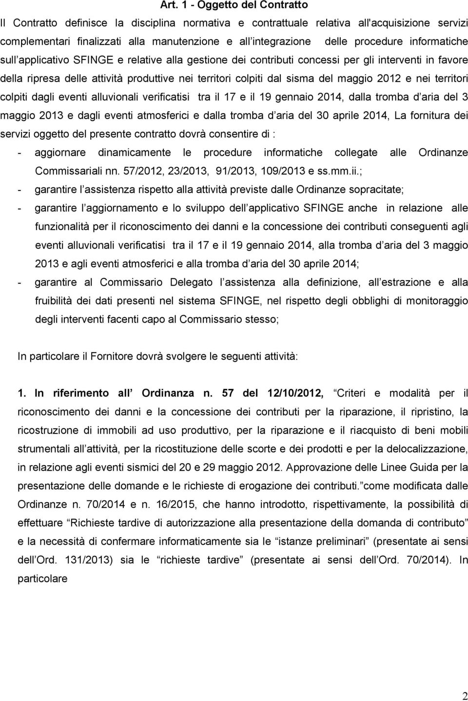 del maggio 2012 e nei territori colpiti dagli eventi alluvionali verificatisi tra il 17 e il 19 gennaio 2014, dalla tromba d aria del 3 maggio 2013 e dagli eventi atmosferici e dalla tromba d aria