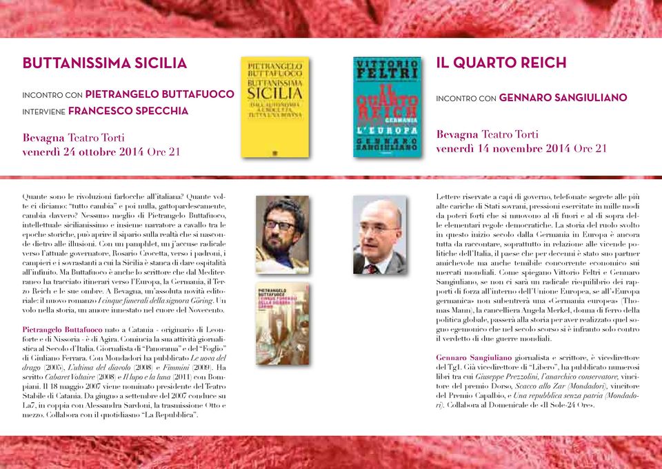 Nessuno meglio di Pietrangelo Buttafuoco, intellettuale sicilianissimo e insieme narratore a cavallo tra le epoche storiche, può aprire il sipario sulla realtà che si nasconde dietro alle illusioni.