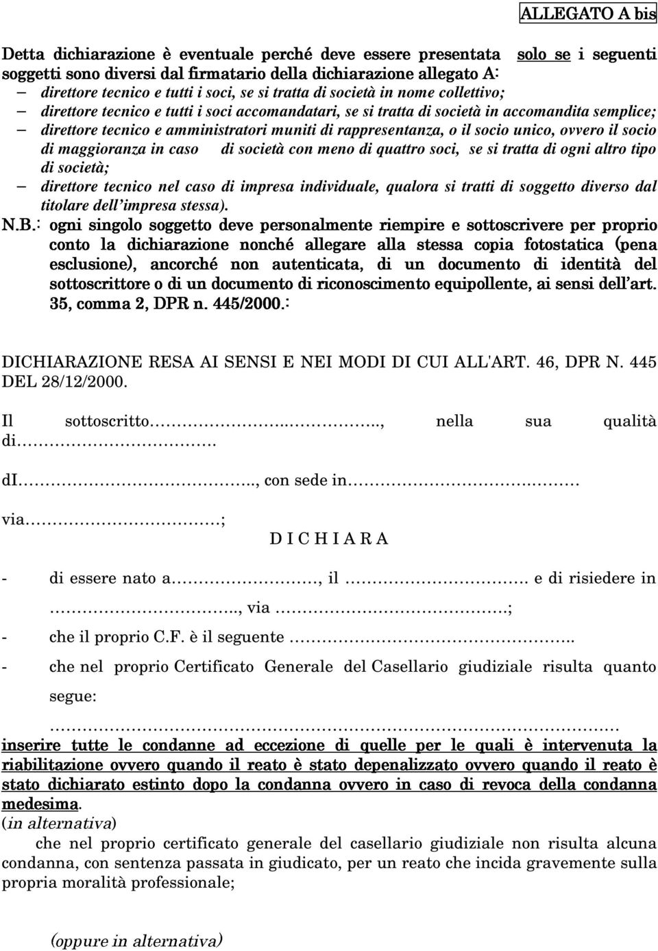 nel caso di impresa individuale, qualora si tratti di soggetto diverso dal titolare dell impresa stessa). DICHIARAZIONE RESA AI SENSI E NEI MODI DI CUI ALL'ART. 46, DPR N. 445 DEL 28/12/2000.