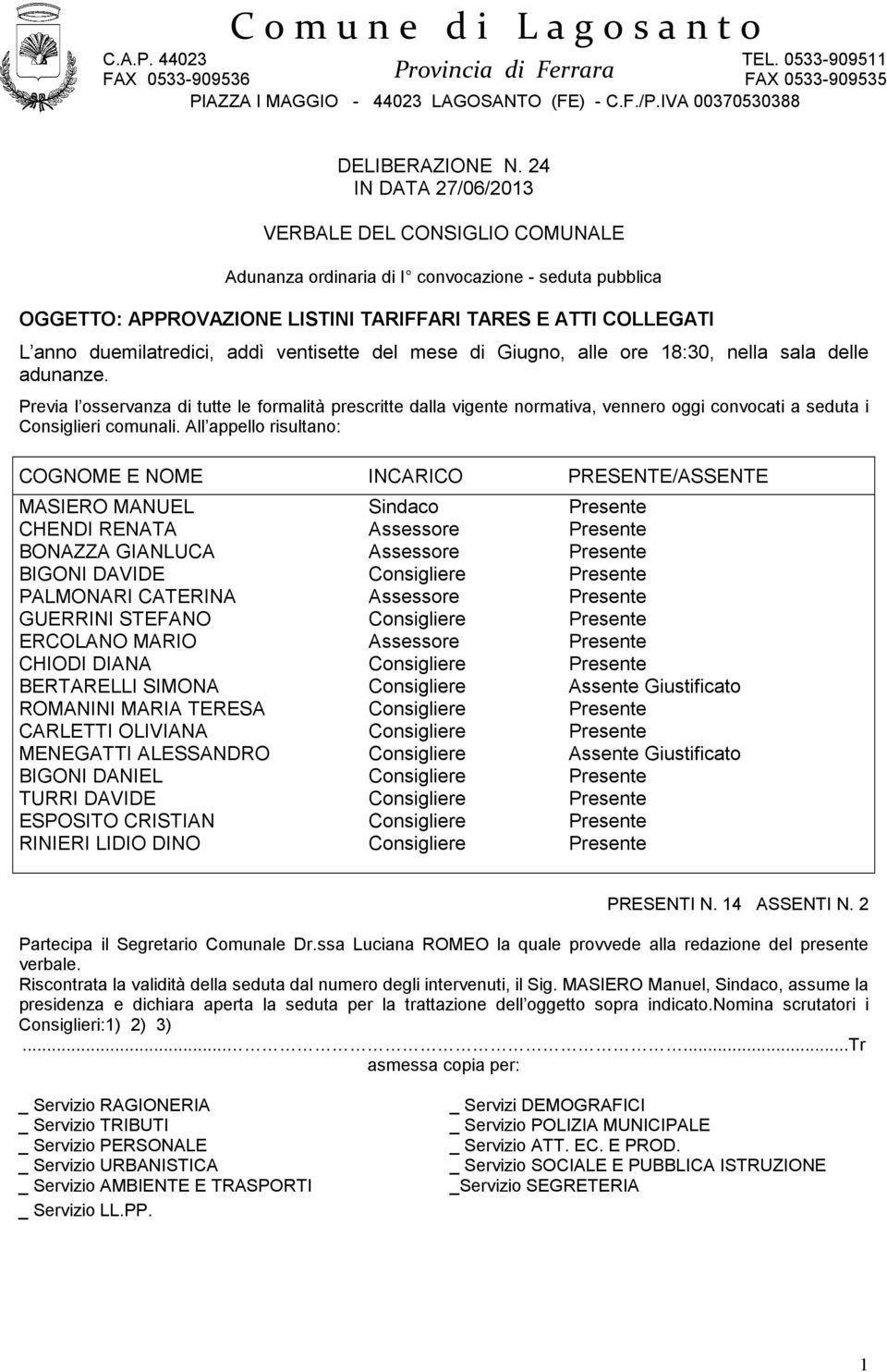 ventisette del mese di Giugno, alle ore 18:30, nella sala delle adunanze.