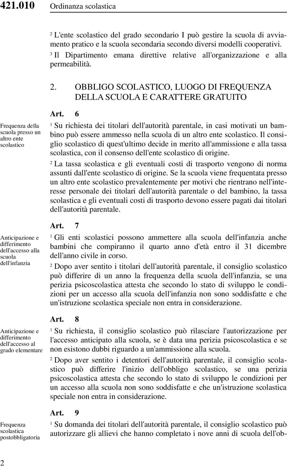 . OBBLIGO SCOLASTICO, LUOGO DI FREQUENZA DELLA SCUOLA E CARATTERE GRATUITO Frequenza della scuola presso un altro ente scolastico Anticipazione e differimento dell'accesso alla scuola dell'infanzia