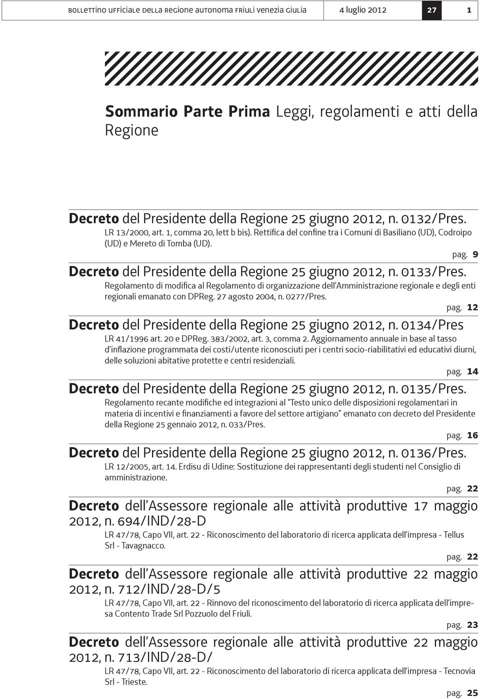 9 Decreto del Presidente della Regione 25 giugno 2012, n. 0133/Pres. Regolamento di modifica al Regolamento di organizzazione dell Amministrazione regionale e degli enti regionali emanato con DPReg.